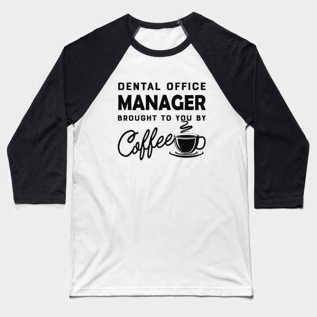 Dental Office manager brought to you by coffee Baseball T-Shirt by KC Happy Shop